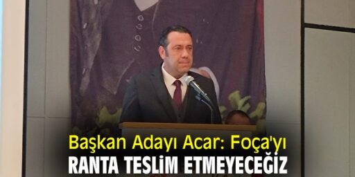 Cumhur İttifakı Foça Belediye Başkan Adayı MHP’li Taner Acar seçim