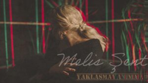 Türk müzik sanatçısı Melis Şent varoluşu aşka tabi tutup ikilemde