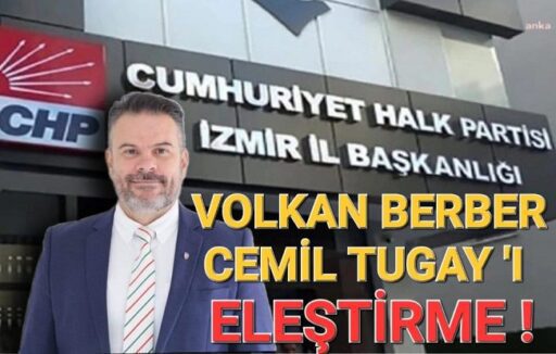 İzmir’in, özellikle Karşıyaka’nın, tanınmış genç siyasetçisi Volkan Berber’e Cemil Tugay