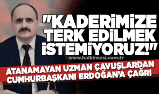Atanamayan Eski Uzman Çavuşlardan Çağrı 
