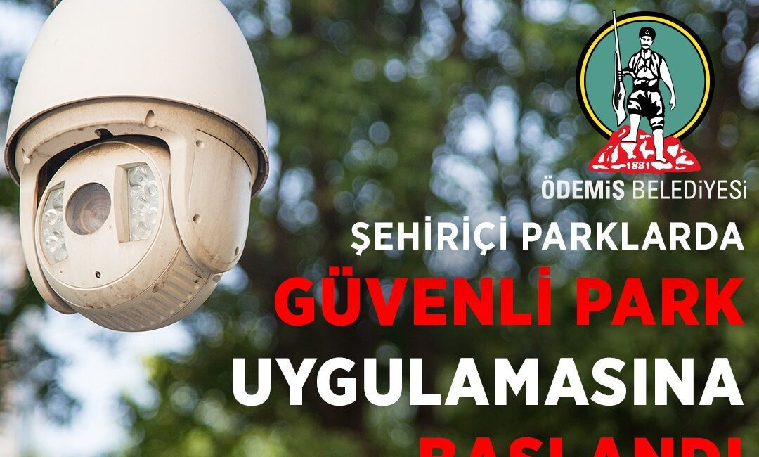 Ödemiş Belediyesi “Güvenli Kent Ödemiş” uygulamasına ilçe merkezindeki parklardan başlıyor.