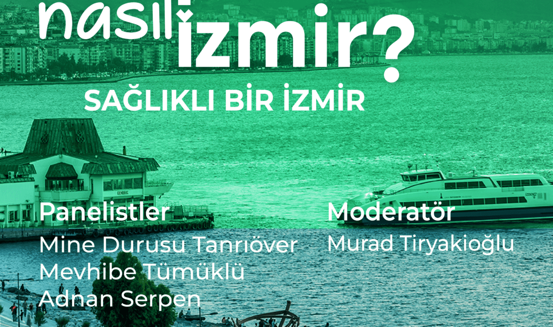 “Sağlıklı bir İzmir” konuşulacak İzmir Büyükşehir Belediyesi İzmir Planlama Ajansı (İZPA) tarafından düzenlenen “Nasıl