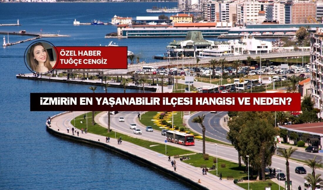 İzmir’de nerede yaşanır, hangi ilçeler tercih edilir, hangi yerler ise