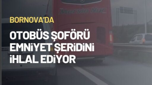 İzmir Bornova çevre yolunda, bir otobüs şoförünün emniyet şeridini kullanarak