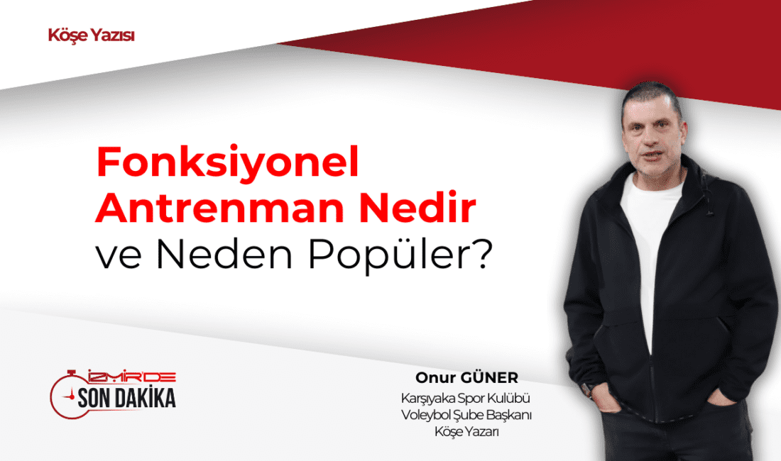 Son yıllarda spor salonlarında, parkta ya da sosyal medyada “fonksiyonel