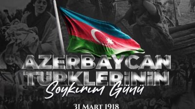 31 Mart 1918’de Azerbaycan halkına yaşatılan katliamlar ve trajedi gibi,