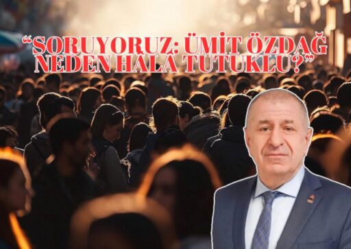 “Soruyoruz: Ümit Özdağ Neden Hâlâ Tutuklu?”