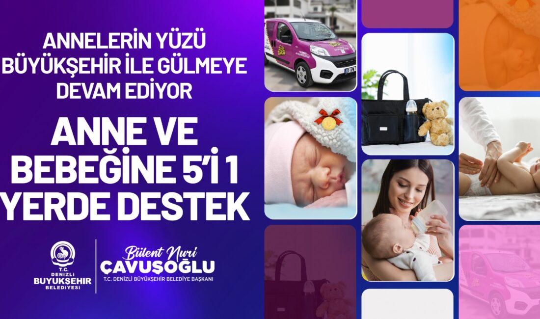 Denizli’de Anne ve bebeğine “5’i 1 yerde” destek Denizli Büyükşehir Belediyesinin sosyal destek uygulamaları kapsamında anne ve bebeğine