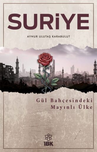 Suriye - Gül Bahçesindeki Mayınlı Ülke