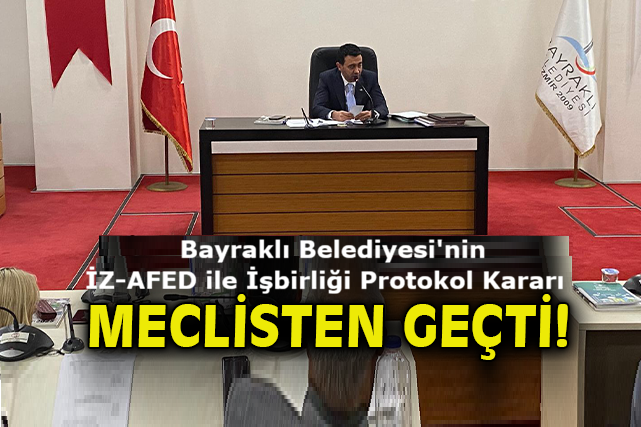 Bayraklı iklim ve afet protokolü meclisten geçti! İZ-AFED ve Bayraklı