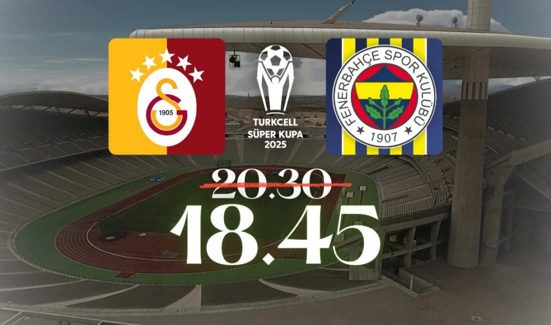 Süper Kupa 2025 finalinde Galatasaray–Fenerbahçe derbisinin başlama saati değişti. TFF,