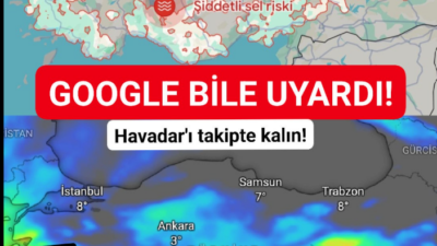 Google'dan 1 saat önce gelen son dakika sel riski uyarısı!