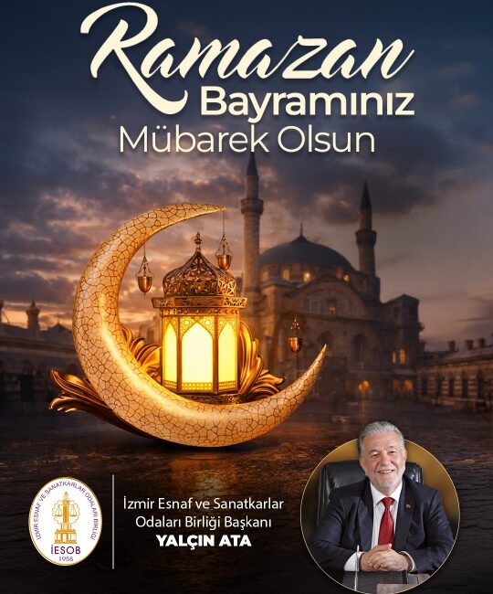 İESOB Başkanı Yalçın Ata’dan Ramazan Bayramı mesajı! İzmir esnafı ve