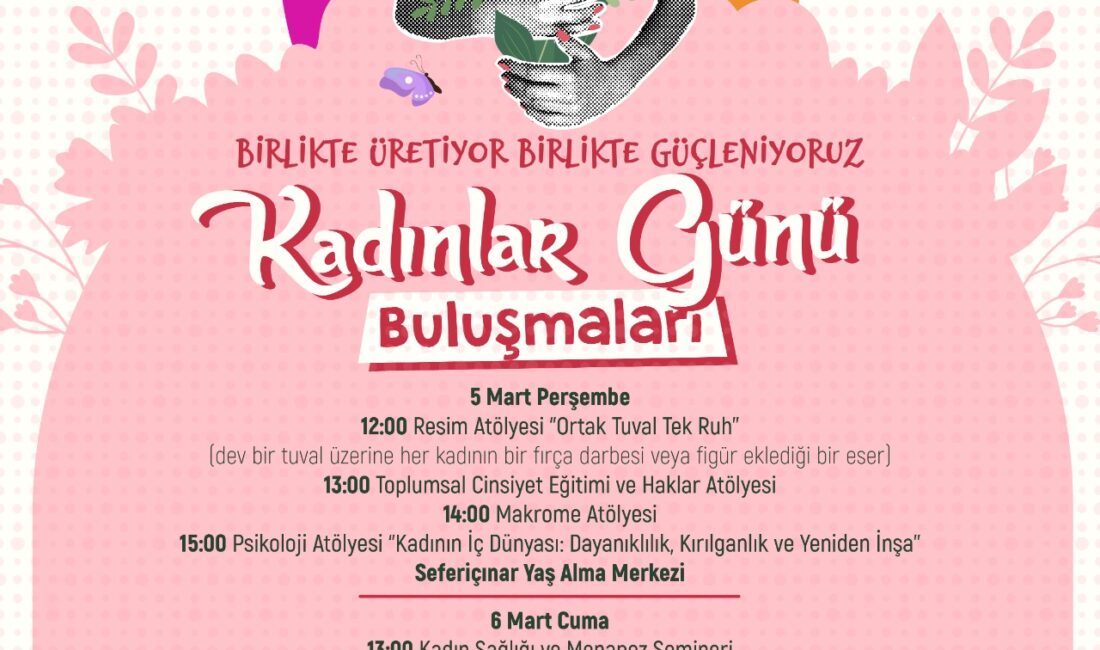 Seferihisar'da 8 Mart etkinlikleri başlıyor. Ücretsiz atölyeler, geziler ve sergiler