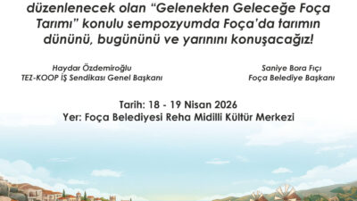 Foça Tarım Sempozyumu ile İzmir'de yerel üretim şahlanıyor! 18-19 Nisan'daki